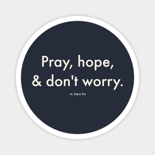 Pray, Hope, Don't Worry Magnet